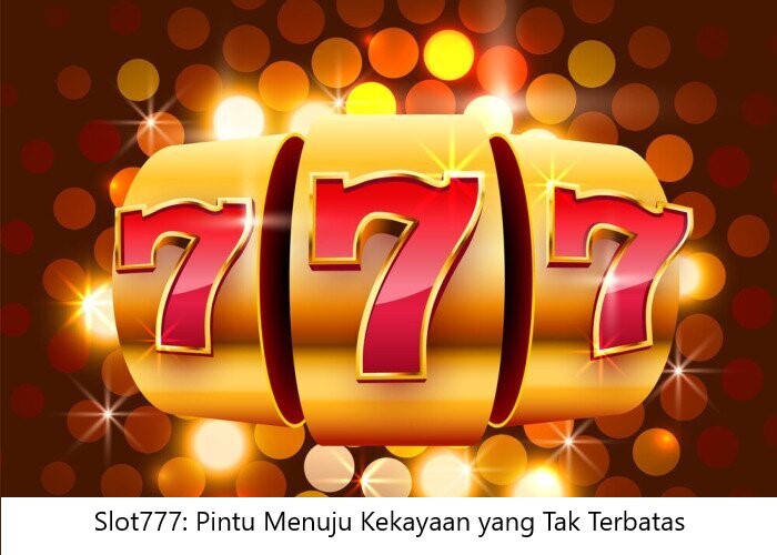 Slot777: Pintu Menuju Kekayaan yang Tak Terbatas